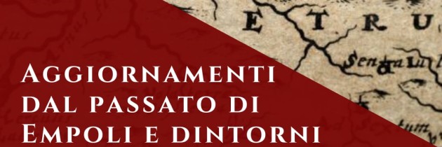 “Aggiornamenti dal passato di Empoli e dintorni”